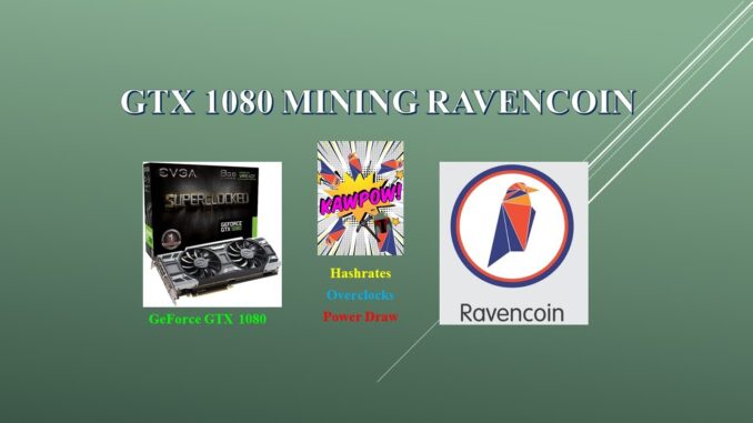 KAWPOW - GTX 1080 - Mining Ravencoin | Hashrates - Power Draw - Overclocks